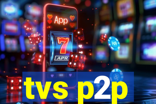 tvs p2p